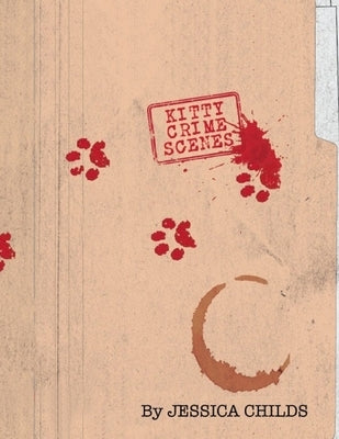 Kitty Crime Scenes by Childs, Jessica