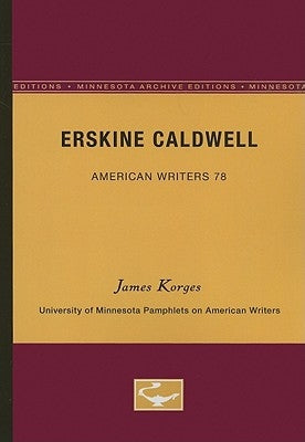 Erskine Caldwell - American Writers 78: University of Minnesota Pamphlets on American Writers by Korges, James