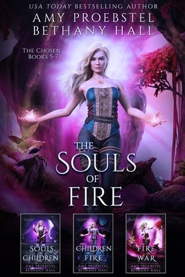 The Souls of Fire: The Chosen: Books 5-7 by Proebstel, Amy