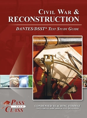 Civil War and Reconsctruction DANTES/DSST Test Study Guide by Passyourclass