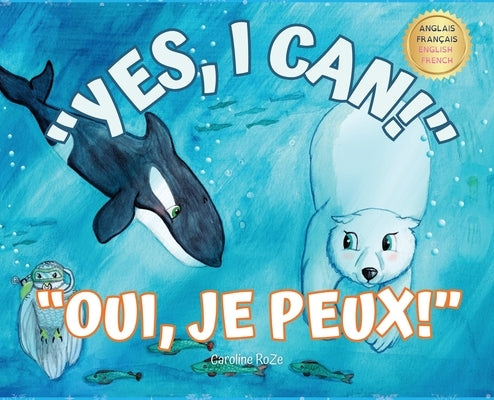 Yes, I Can! Oui, Je Peux!: A bilingual story for young learners / Une histoire bilingue pour les jeunes apprenants by Roze, Caroline