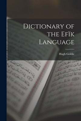 Dictionary of the Efïk Language by Goldie, Hugh