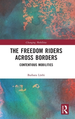 The Freedom Riders Across Borders: Contentious Mobilities by Lüthi, Barbara
