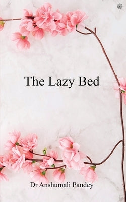 The Lazy Bed by Pandey, Anshumali