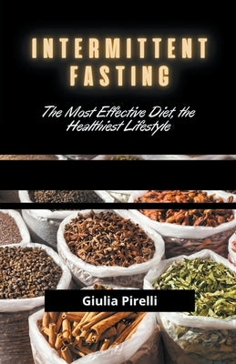 Intermittent Fasting: The Most Effective Diet, the Healthiest Lifestyle by Pirelli, Giulia