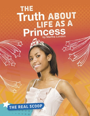 The Truth about Life as a Princess by London, Martha