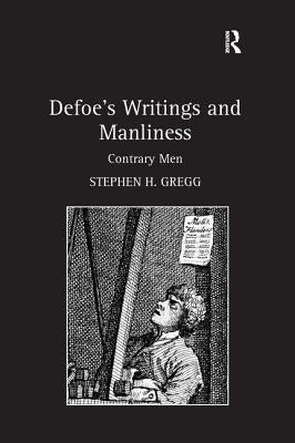 Defoe's Writings and Manliness: Contrary Men by Gregg, Stephen H.