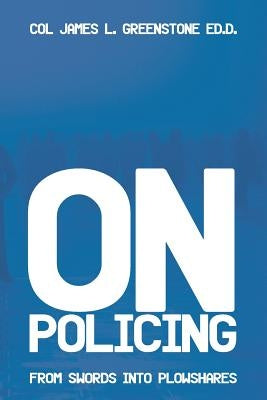 On Policing: From Swords Into Plowshares by Greenstone Edd, James L.