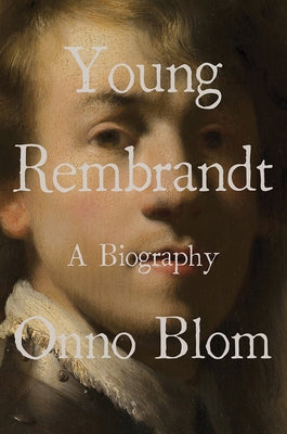 Young Rembrandt: A Biography by Blom, Onno