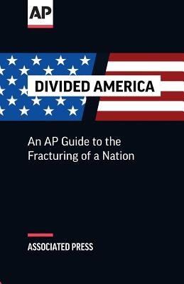 Divided America: The Fracturing of a Nation by The Associated Press