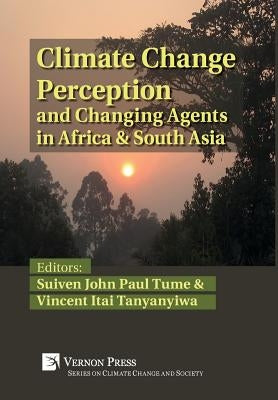 Climate Change Perception and Changing Agents in Africa & South Asia by Tume, Suiven John Paul