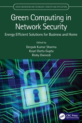 Green Computing in Network Security: Energy Efficient Solutions for Business and Home by Sharma, Deepak Kumar
