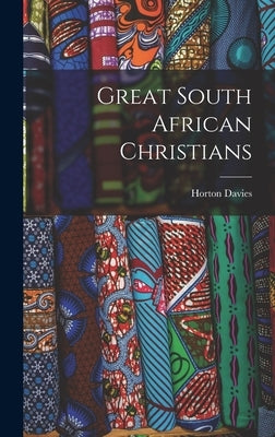 Great South African Christians by Davies, Horton