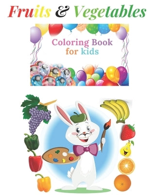 Fruits and Vegetables Coloring Book For Kids: Fun Education Coloring Page For Kids Age 3-4/4-5/5-6/6-7/7-8, A Book To Learn English Easily, Fun Way To by Benameur, Sanae