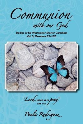 Communion with Our God by Rodriguez, Paula