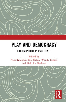 Play and Democracy: Philosophical Perspectives by Koubová, Alice