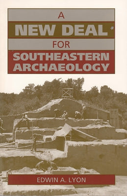 A New Deal for Southeastern Archaeology by Lyon, Edwin A.