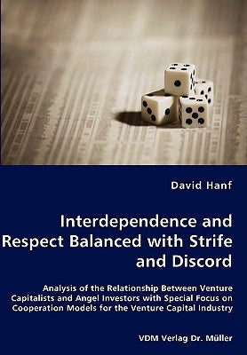 Interdependence and Respect Balanced with Strife and Discord- Analysis of the Relationship Between Venture Capitalists and Angel Investors with Specia by Hanf, David