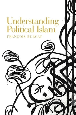 Understanding Political Islam by Burgat, François