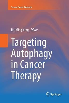 Targeting Autophagy in Cancer Therapy by Yang, Jin-Ming