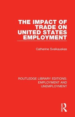 The Impact of Trade on United States Employment by Sveikauskas, Catherine