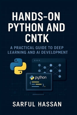 Hands-On Python and CNTK: A Practical Guide to Deep Learning and AI Development by Hassan, Sarful