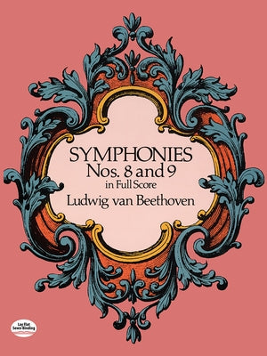 Symphonies Nos. 8 and 9 in Full Score by Beethoven, Ludwig Van