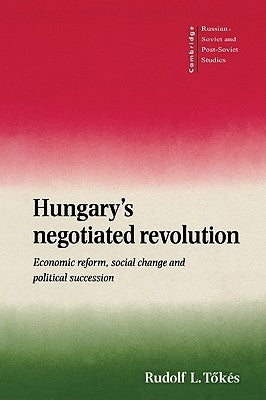 Hungary's Negotiated Revolution by Tökés, Rudolf L.
