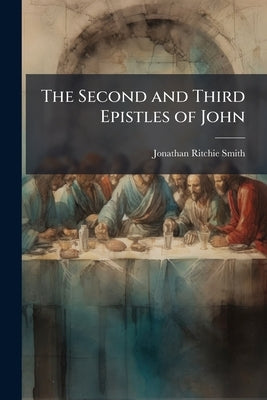 The Second and Third Epistles of John by Smith, Jonathan Ritchie