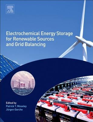 Electrochemical Energy Storage for Renewable Sources and Grid Balancing by Moseley, Patrick T.