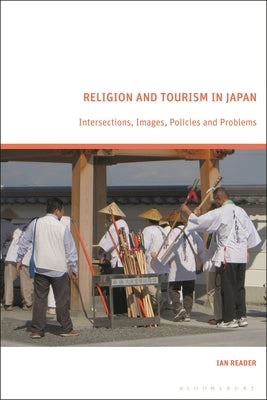 Religion and Tourism in Japan: Intersections, Images, Policies and Problems by Reader, Ian