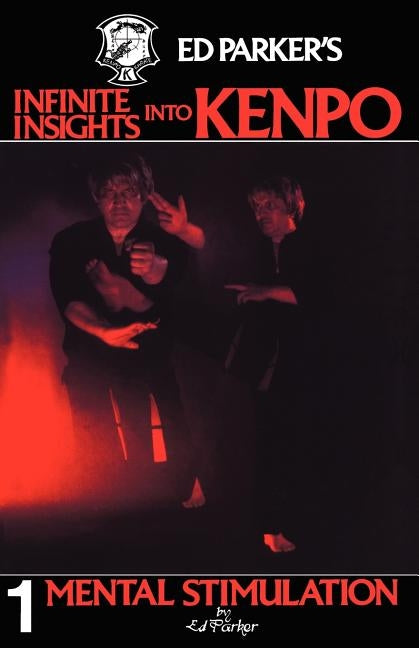 Ed Parker's Infinite Insights Into Kenpo: Mental Stimulation by Parker, Ed