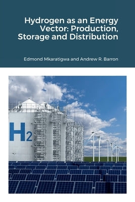 Hydrogen as an Energy Vector: Production, Storage and Distribution by Mkaratigwa, Edmond