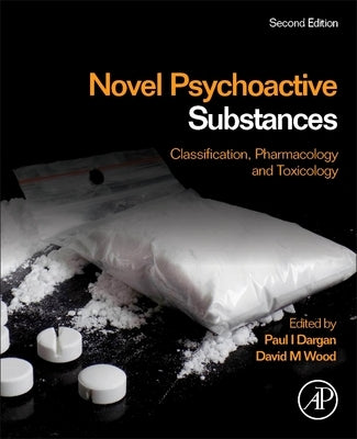 Novel Psychoactive Substances: Classification, Pharmacology and Toxicology by Dargan, Paul I.