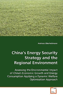 China's Energy Security Strategy and the Regional Environment by Oberheitmann, Andreas