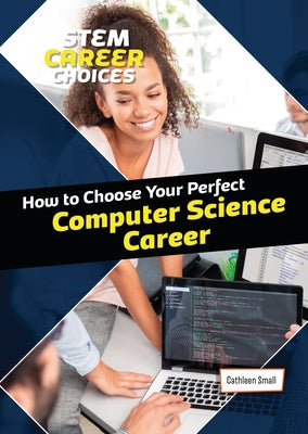 How to Choose Your Perfect Computer Science Career by Small, Cathleen