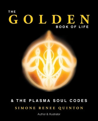 The Golden Book of Life: & the Plasma Soul Codes by Quinton, Simone Renee
