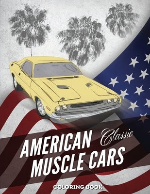 American Muscle Cars Coloring Book: Hours of Fun and Education For Kids and Adults with Classic Vehicles by Design, Cool