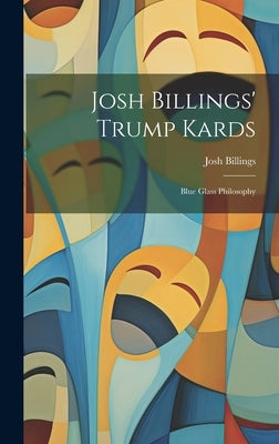 Josh Billings' Trump Kards: Blue Glass Philosophy by Billings, Josh