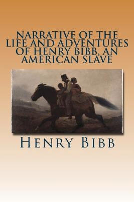 Narrative of the Life and Adventures of Henry Bibb, an American Slave by Bibb, Henry