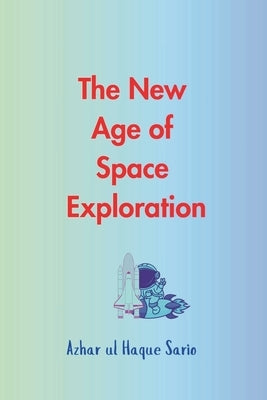The New Age of Space Exploration by Sario, Azhar Ul Haque