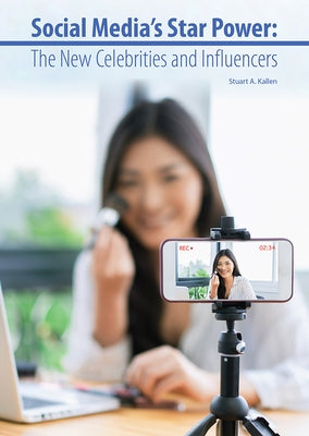 Social Media's Star Power: The New Celebrities and Influencers by Kallen, Stuart A.