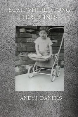 Somewhere Along Those Lines by Daniels, Andy J.