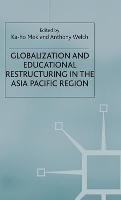 Globalization and Educational Restructuring in the Asia Pacific Region by Mok, K.