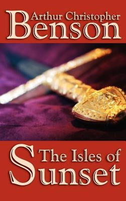 The Isles of Sunset by Benson, Arthur Christopher