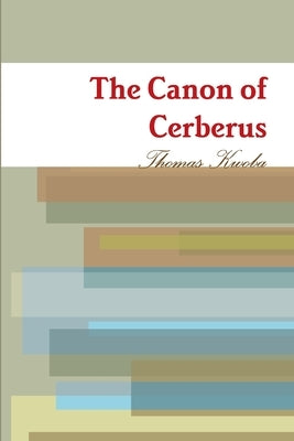 The Canon of Cerberus by Kwoba, Thomas