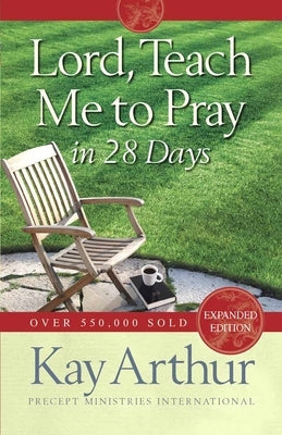 Lord, Teach Me to Pray in 28 Days (Expanded, Revised) by Arthur, Kay