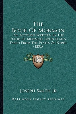 The Book Of Mormon: An Account Written By The Hand Of Mormon, Upon Plates Taken From The Plates Of Nephi (1852) by Smith, Joseph, Jr.