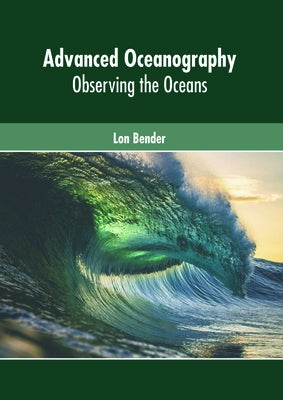 Advanced Oceanography: Observing the Oceans by Bender, Lon