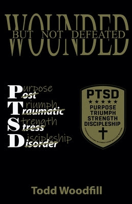 Wounded But Not Defeated by Woodfill, Todd